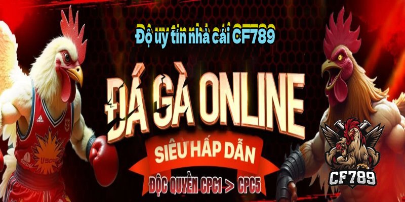 Độ uy tín nhà cái CF789