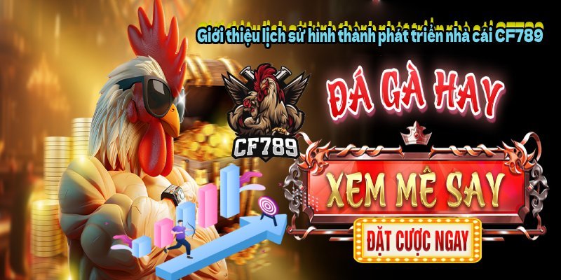 Giới thiệu lịch sử hình thành phát triển nhà cái CF789