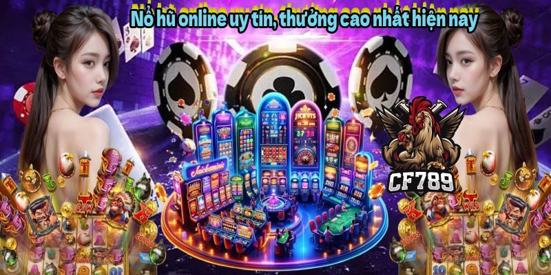 Nổ hũ online uy tín, thưởng cao nhất hiện nay